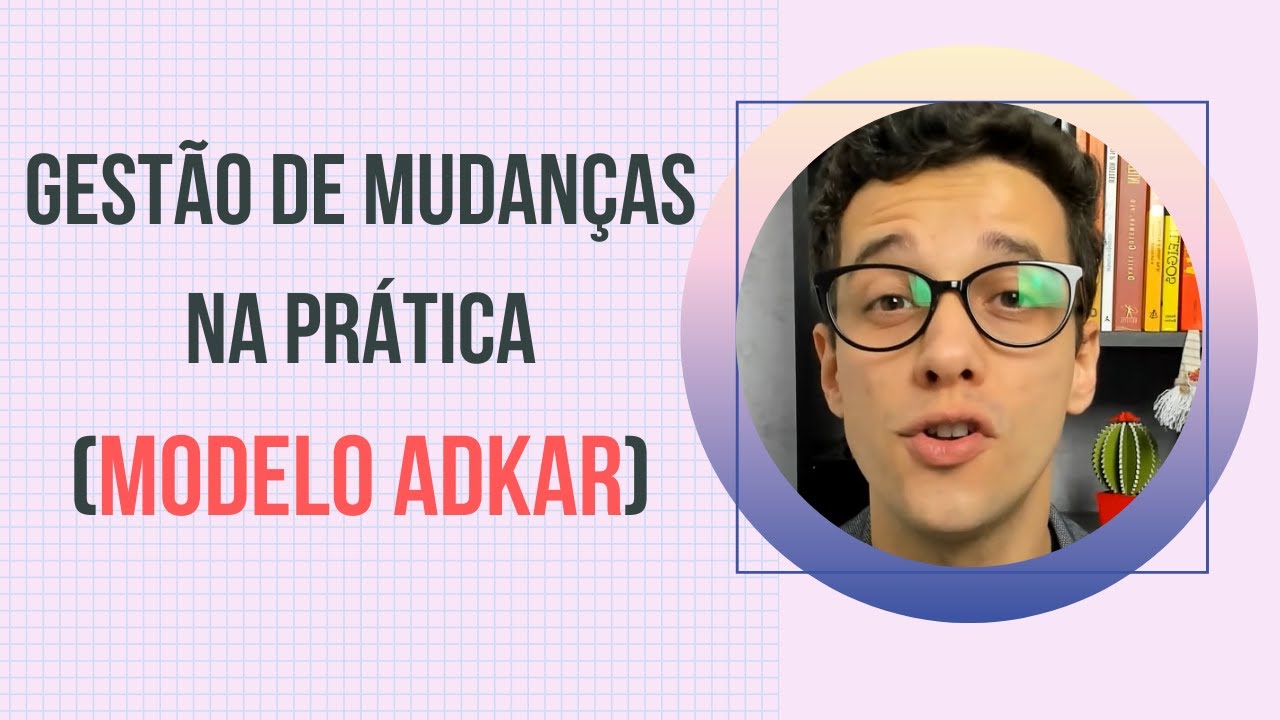 Gestão de mudanças e o modelo ADKAR [GMO e Prosci]