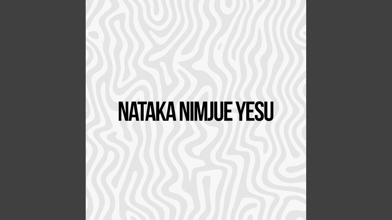 Nataka Nimjue Yesu