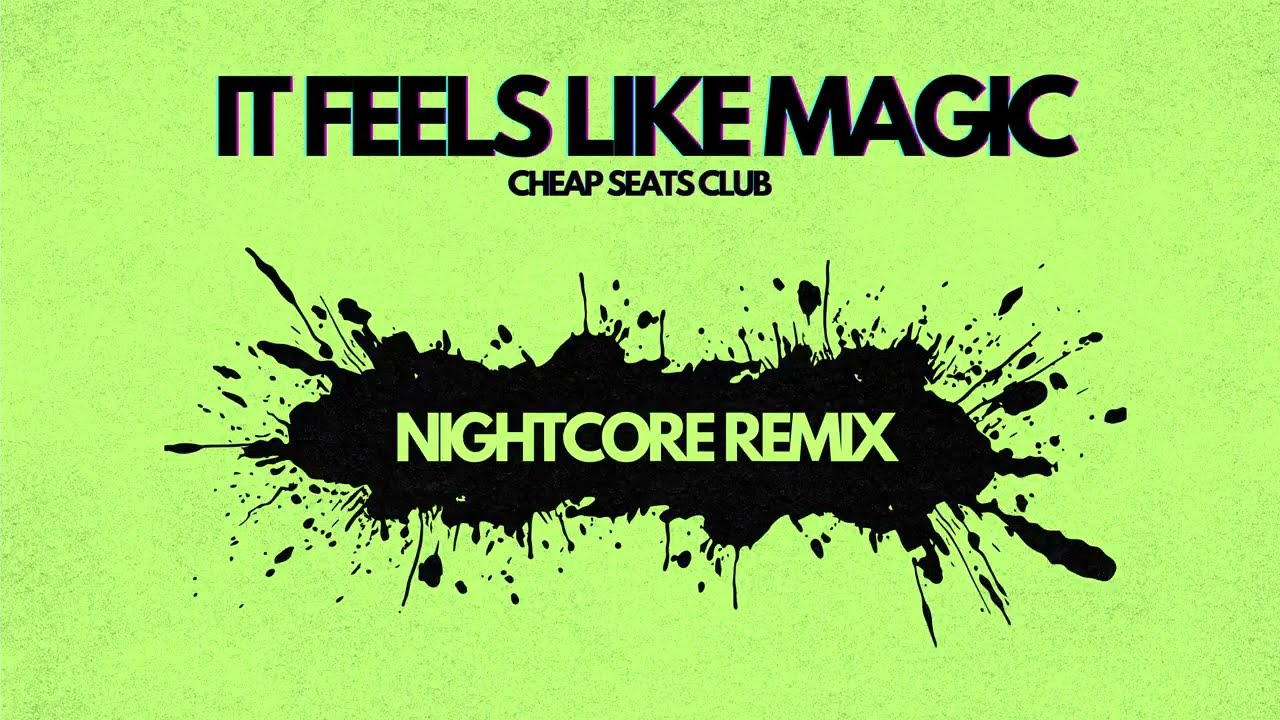IT FEELS LIKE MAGIC (NIGHTCORE REMIX) - CHEAP SEATS CLUB