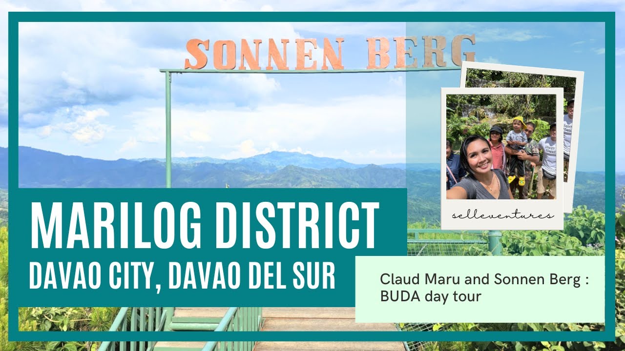 MARILOG DISTRICT | Davao City, Davao del Sur : Claud Maru and Sonnen Berg. BUDA Day Tour
