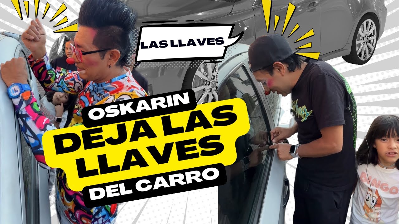 OSKARIN OLVIDA LAS LLAVES DEL CARRO DENTRO / LOS DESTRAMPADOS