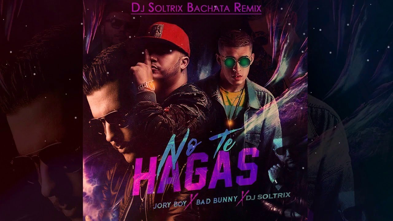 Bad Bunny Ft  Jory Boy &ndash; No Te Hagas ★DJ Soltrix Bachata Remix★
