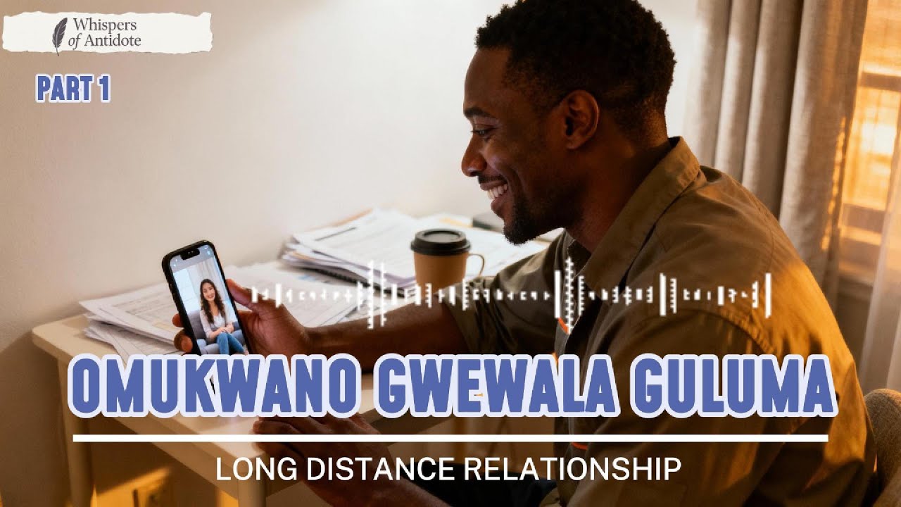 Long Distance Relationships (Omukwano Gwewala)  Part 1