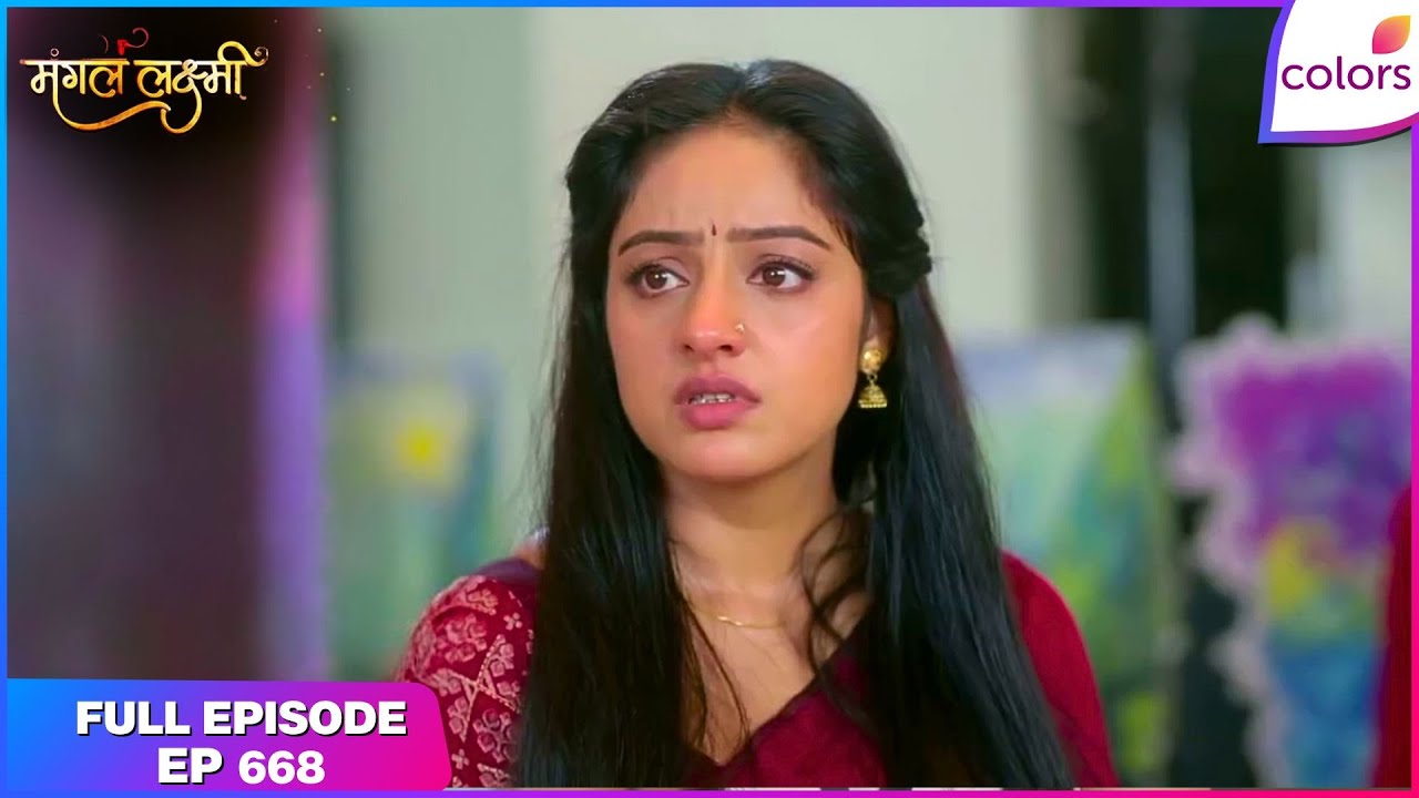 Mangal Lakshmi | Lakshmi's Brave Act | Full Ep - 668 | Colors TV