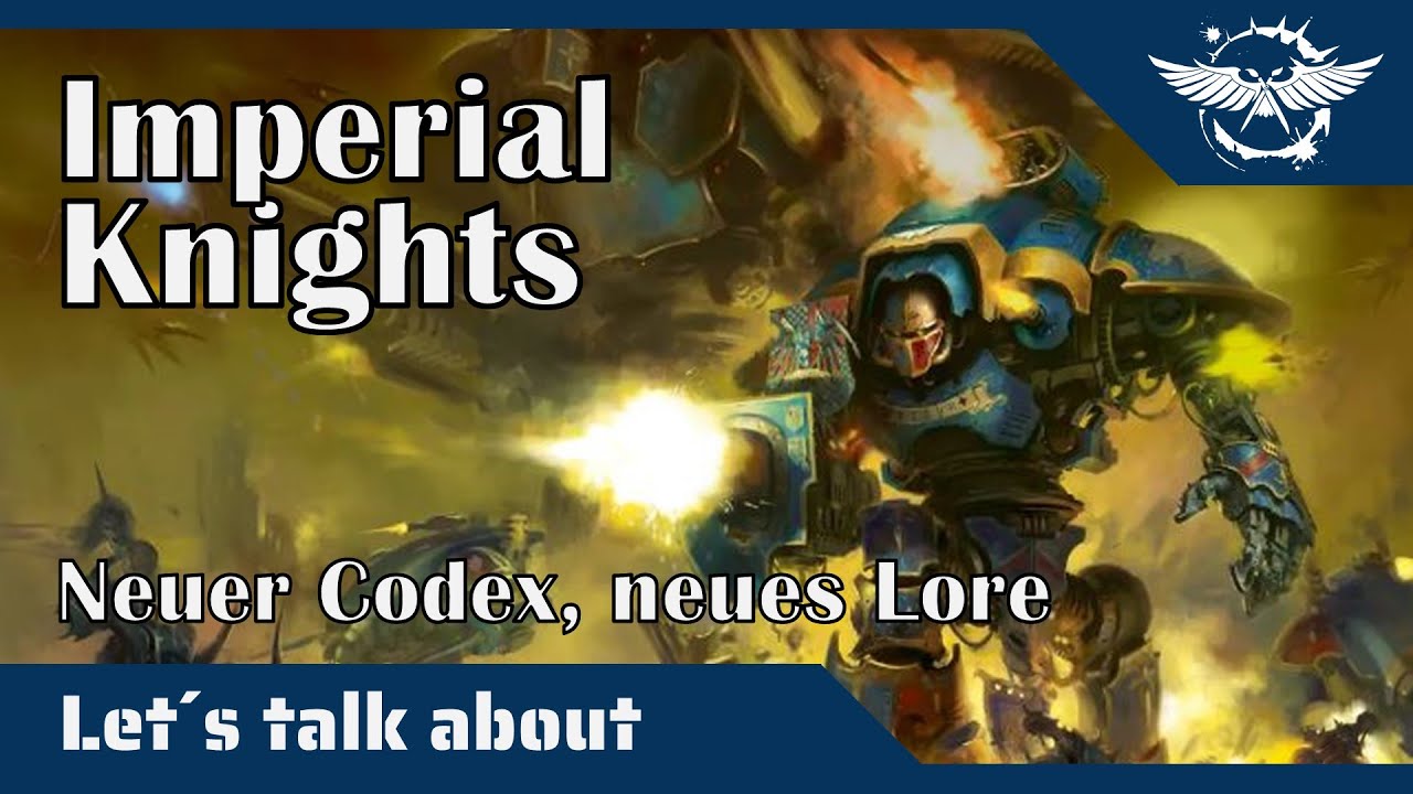 Let´s talk about Imperial Knights - Neuer Codex, neues Lore