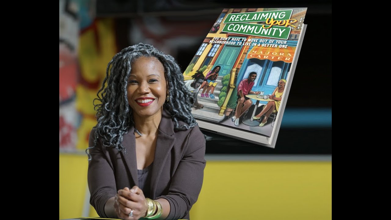 Reclaiming Your Community With Author Majora Carter