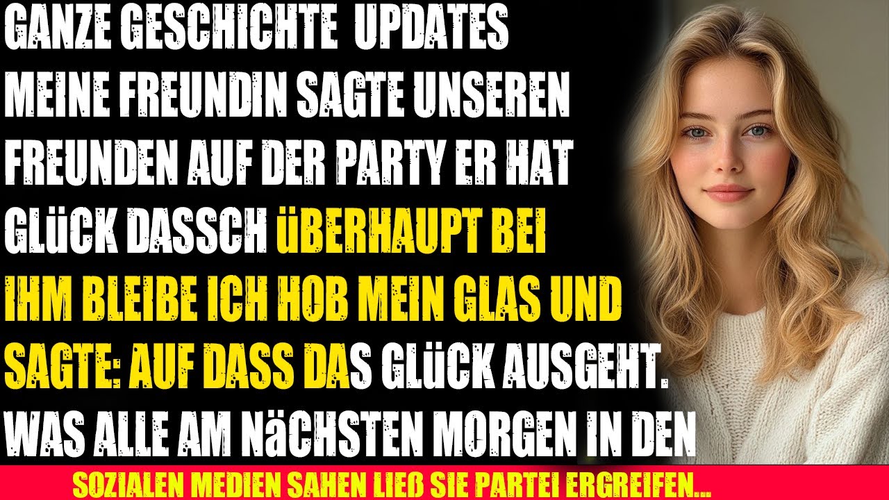 Meine Freundin sagte auf der Party zu Freunden: „Er hat Glück, dass ich überhaupt bleibe“