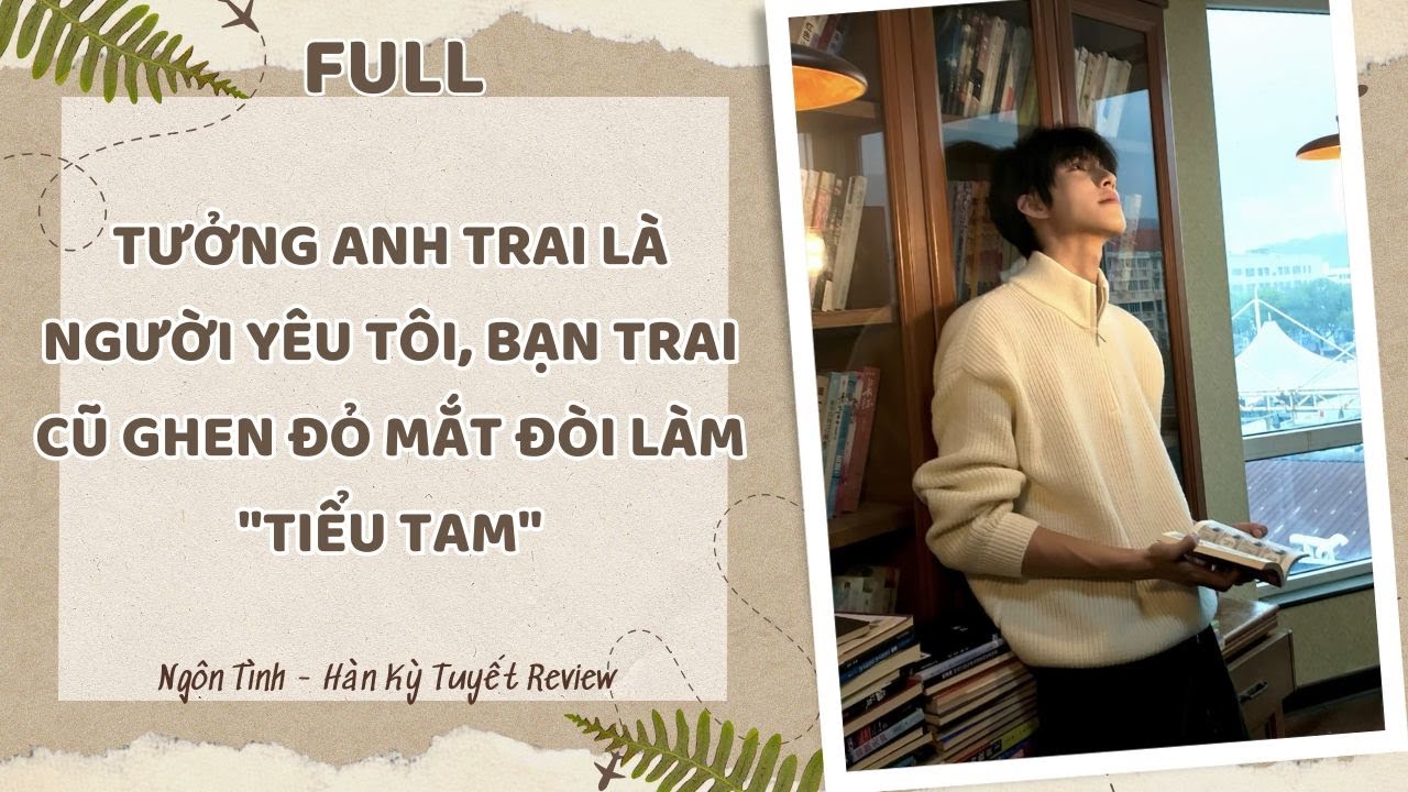 [Full Audio] TƯỞNG ANH TRAI LÀ NGƯỜI YÊU TÔI, BẠN TRAI CŨ GHEN ĐỎ MẮT ĐÒI LÀM 
