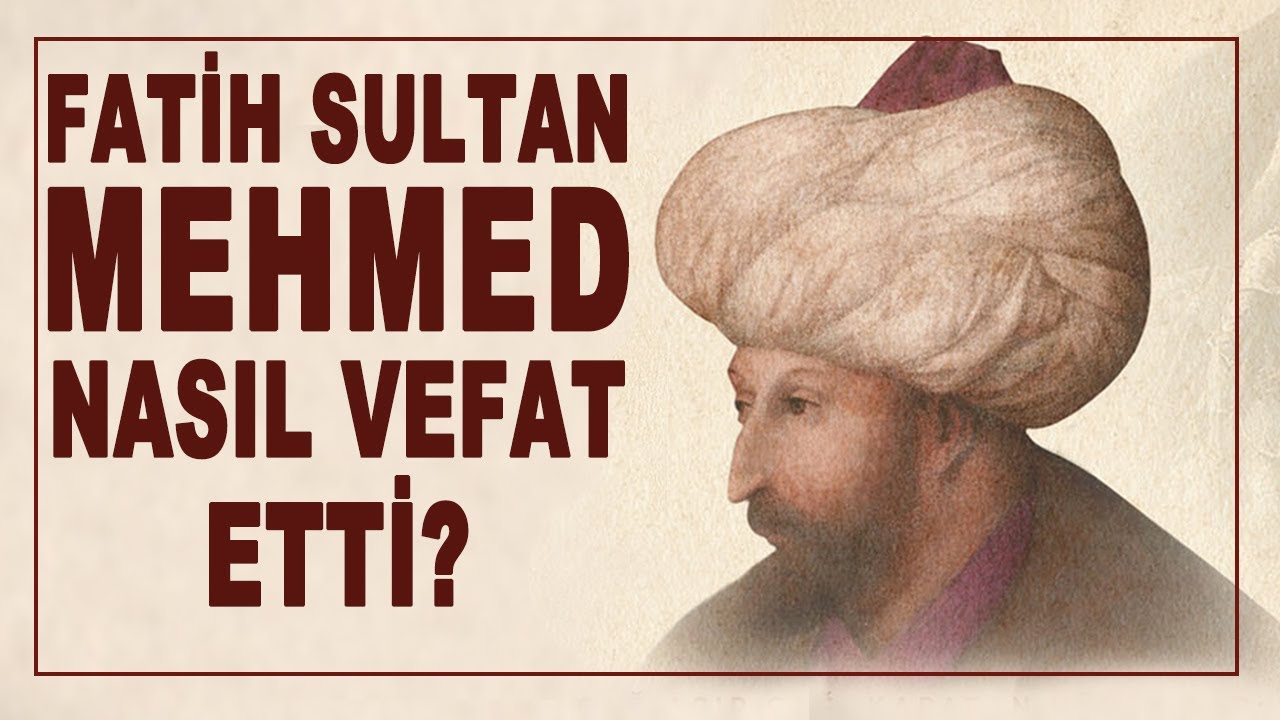 FATİH SULTAN MEHMED NASIL VEFAT ETTİ? - AHMET ŞİMŞİRGİL