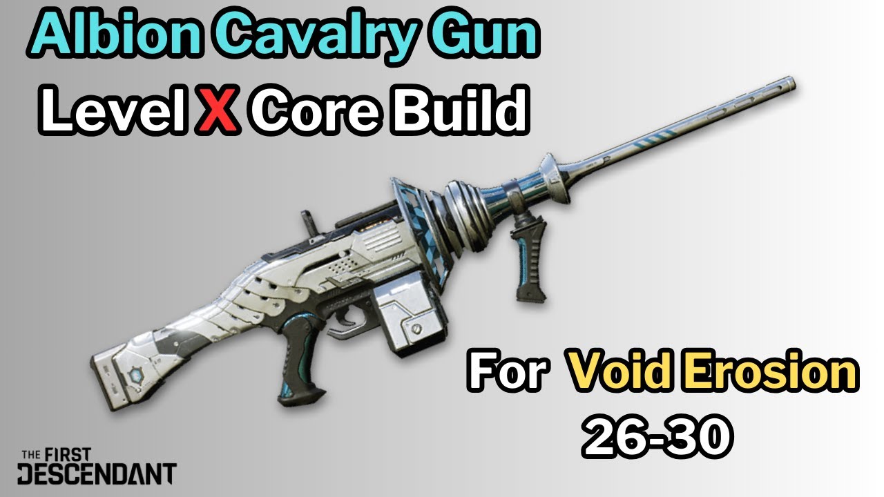 First Descendant - Albion Cavalry Gun Lvl X Core Builds (For Void Erosion 26 30)