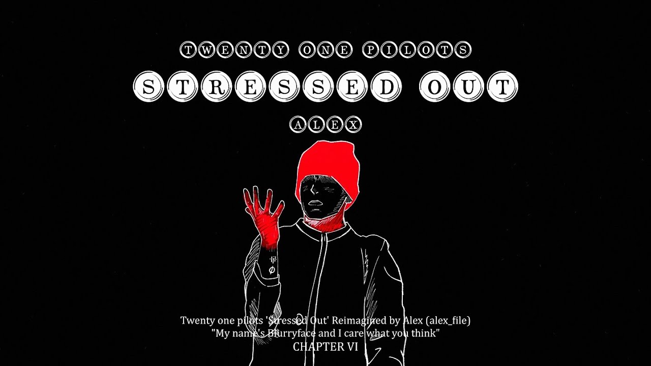 twenty one pilots 'Stressed Out' ft. Alex (CHAPTER 6)