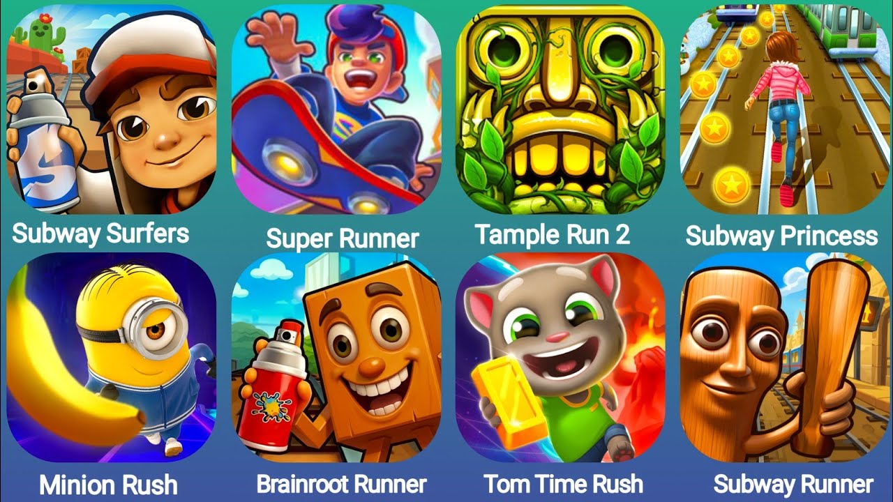 Subway Surfers, Super Runner,Tample Run 2,Subway Princess,Minion Rush,Brainroot Runner,Tom Time Rush
