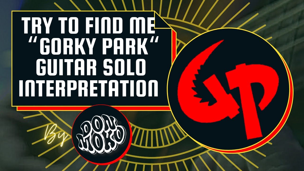 Try To Find Me “ Gorky Park “ Guitar Solo Part Interpretation By DonMoko.