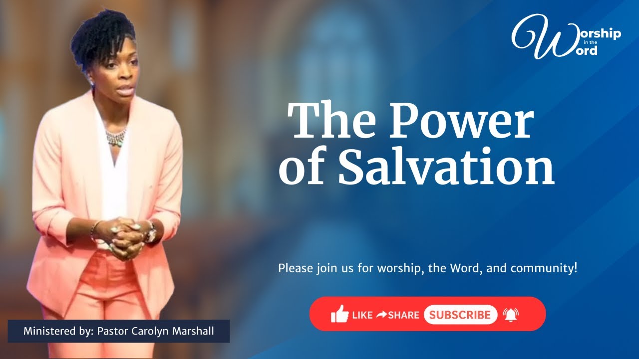 Worship in The Word || The Power of Salvation || Pastor Carolyn Marshall