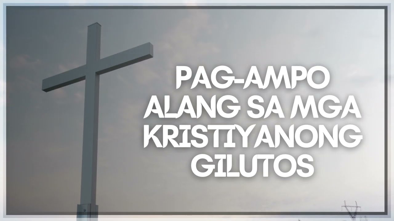 Wala Kamo Nag-inusara: Pag-ampo para sa Gilutos tungod sa Pagtuo (Prayer for Persecuted Christians)
