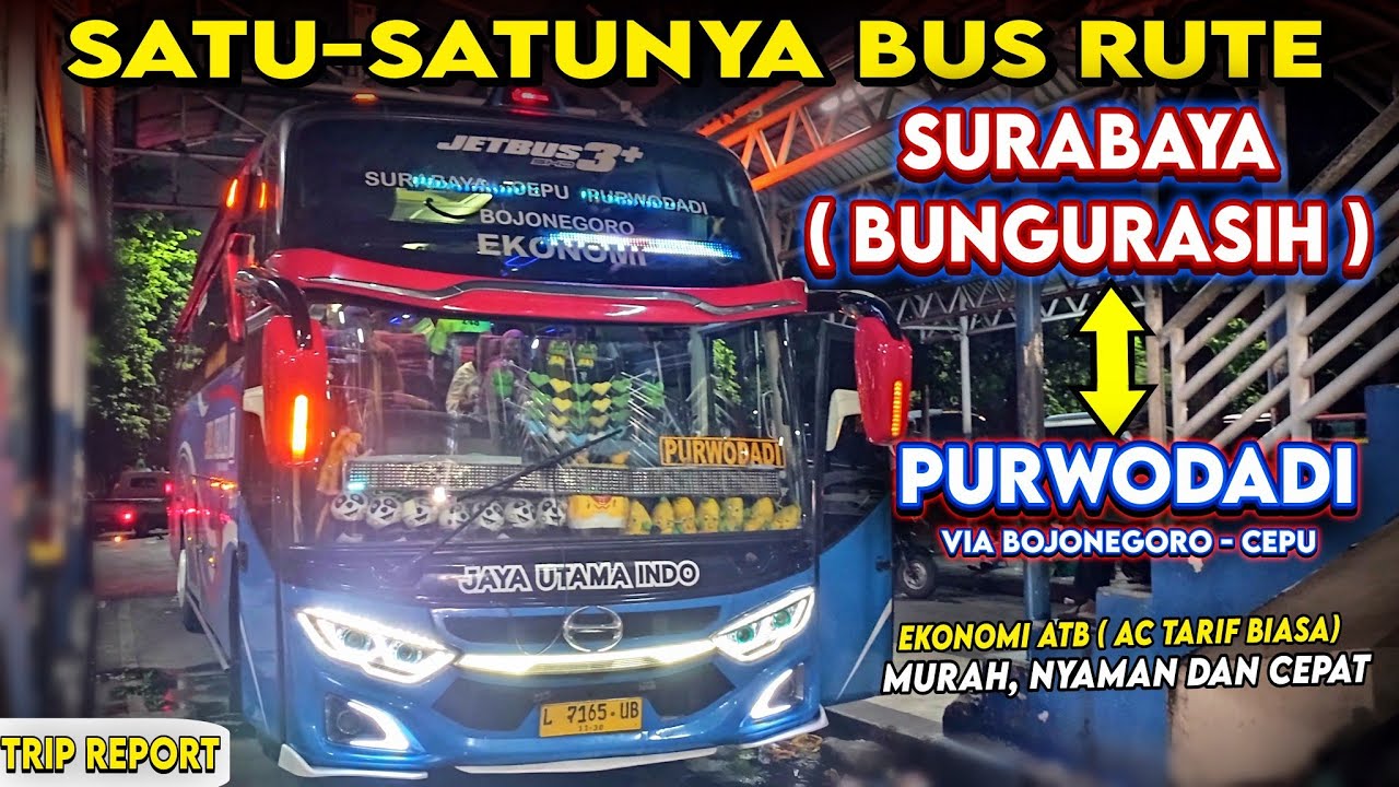 TRIP BUS JAYA UTAMA INDO ATB SURABAYA ( BUNGURASIH) - PURWODADI | Harga Ekonomis Nyaman dan Cepat