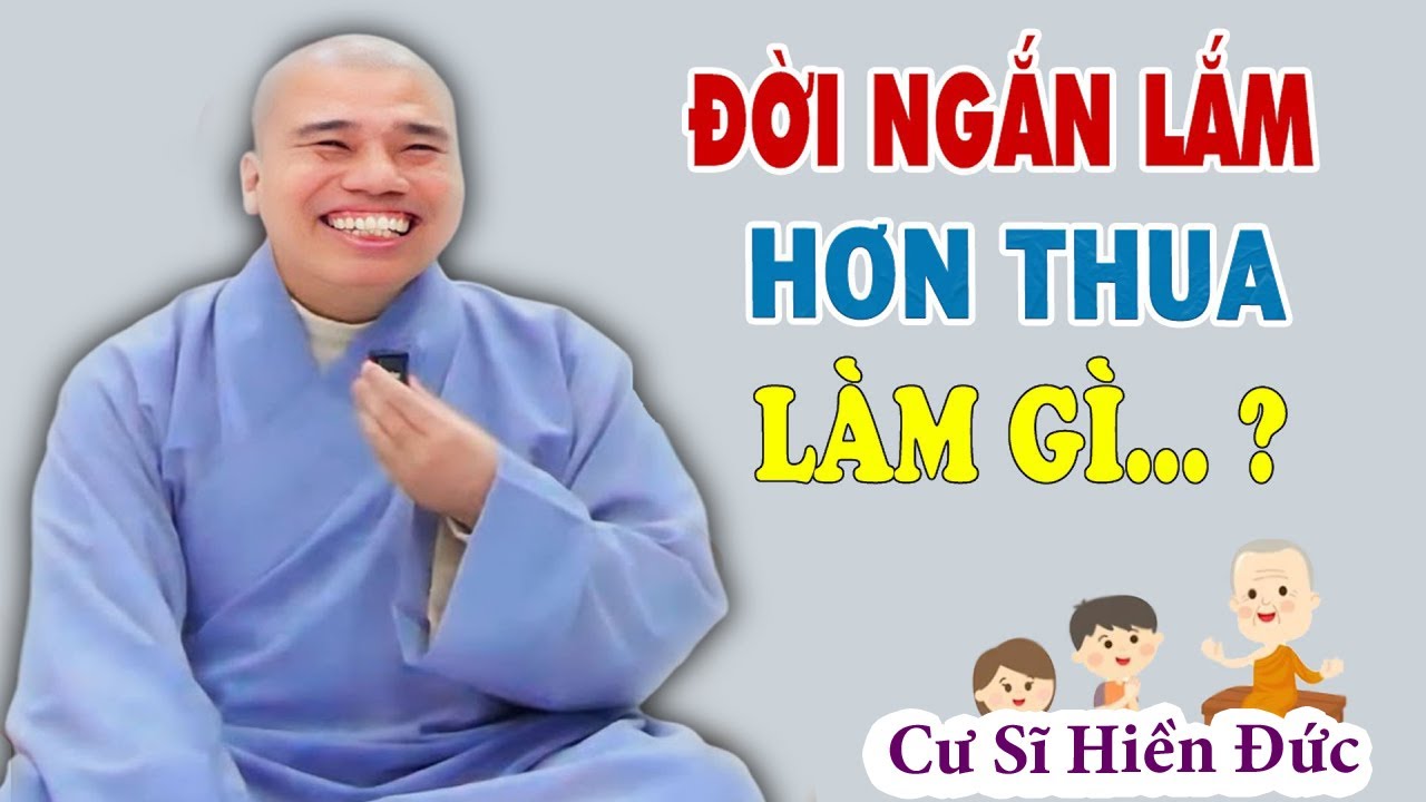 ĐỜI NGẮN LẮM HƠN THUA LÀM GÌ#cusinhuanduc #chuoithapthonglieuphap #chanthatniemphat