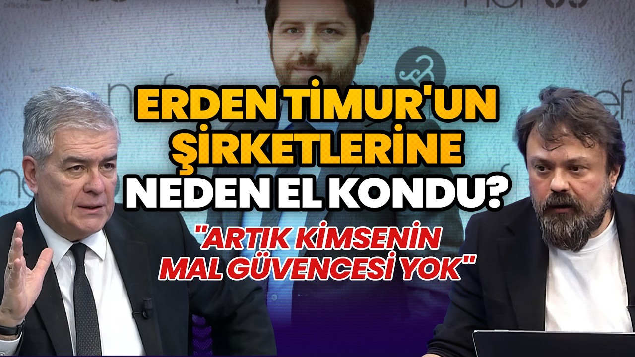 Erden Timur'un şirketlerine neden el konuldu?  Süheyl Batum & Bora Erdin değerlendirdi