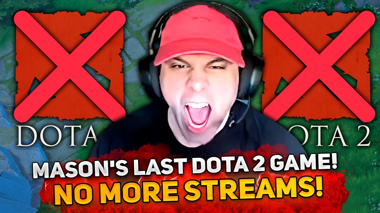 MASON'S LAST DOTA 2 GAME! NO MORE STREAMS!
