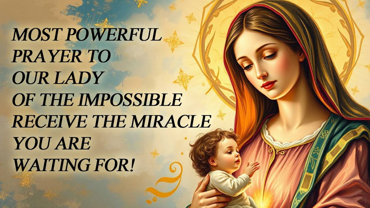 Most Powerful Prayer to Our Lady of the Impossible: Receive the Miracle You Are Waiting For!