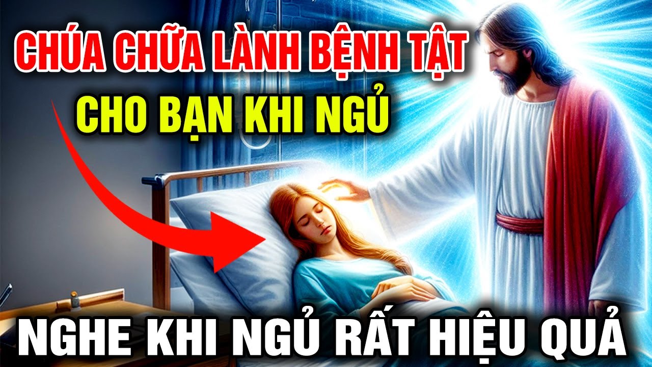 🔴 CHÚA CHỮA LÀNH BỆNH TẬT CHO BẠN TRONG KHI NGỦ - Hãy Lắng Nghe Lời Cầu Nguyện Này Mỗi Tối