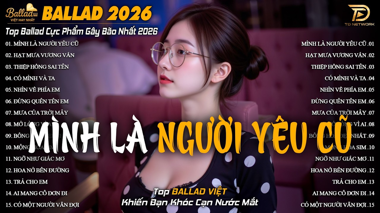 Nhạc Trẻ Ballad Hot Trend 2026 ♫ Top 20 Ca Khúc Về Tình Yêu Nhẹ Nhàng Thư Giãn |Mình Là Người Yêu Cũ