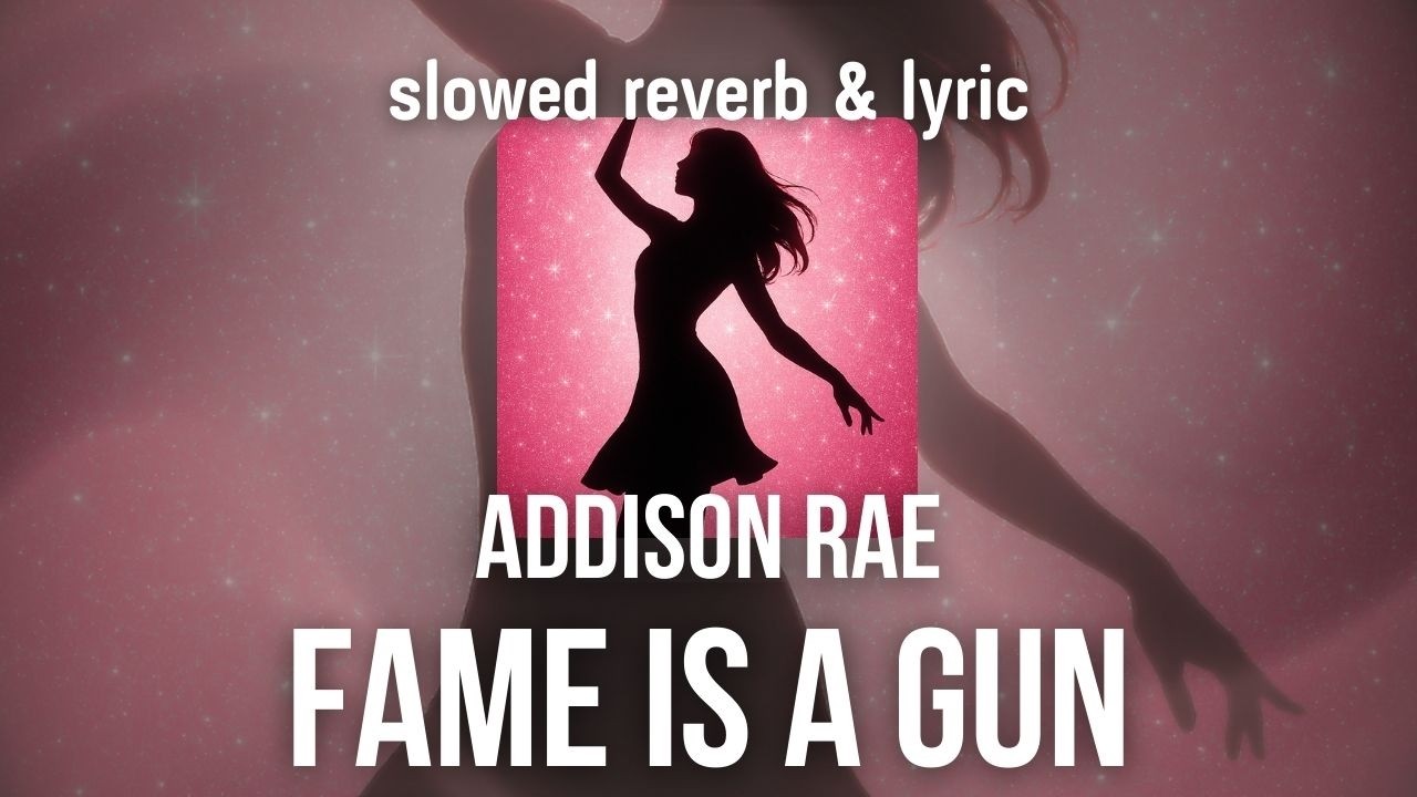 Addison Rae – Fame is a Gun |slowed reverb & lyric|