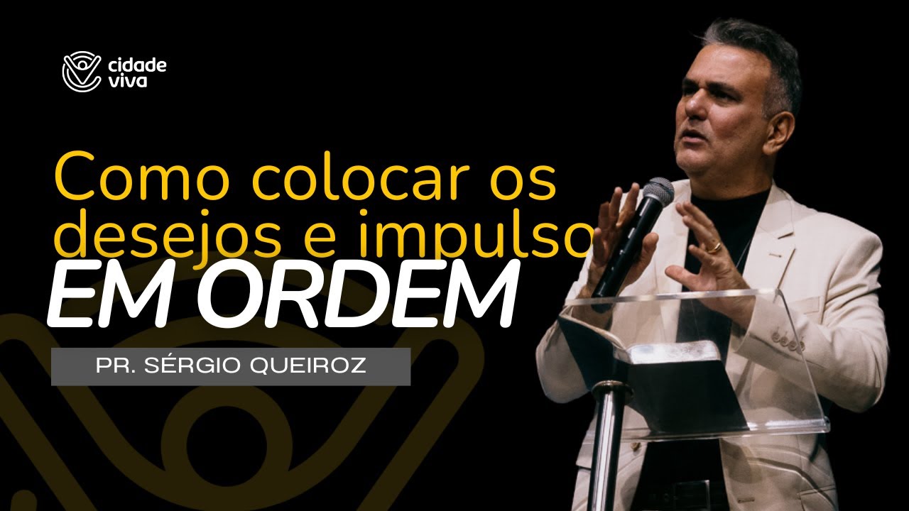 Como colocar os desejos e impulsos em ordem | 1 Ts 1.2-10 | Pr Sérgio Queiroz