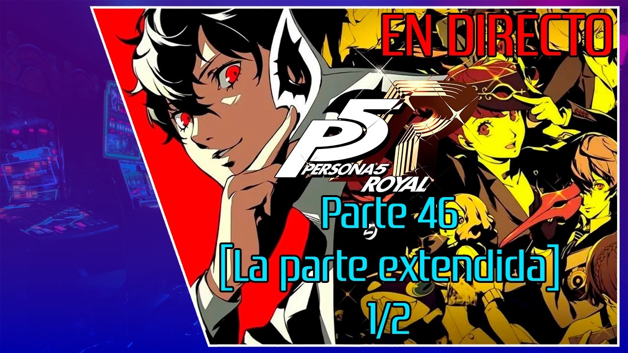 [Directo de Twitch] Persona 5 Royal #46 [La parte extendida] (PROBLEMAS TECNICOS) 1/2
