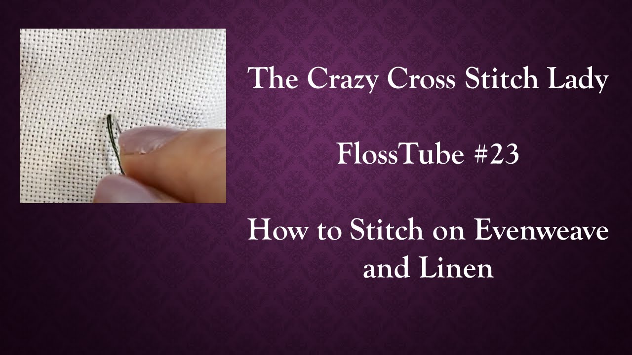 FlossTube #23: How to Stitch on Evenweave and Linen