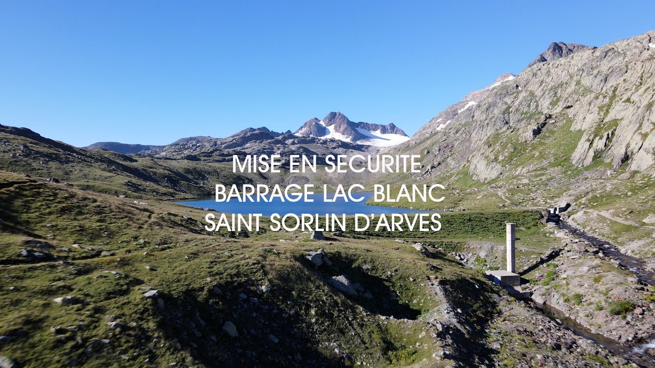 MISE EN SECURITE DU BARRAGE LAC BLANC SAINT SORLIN D’ARVES