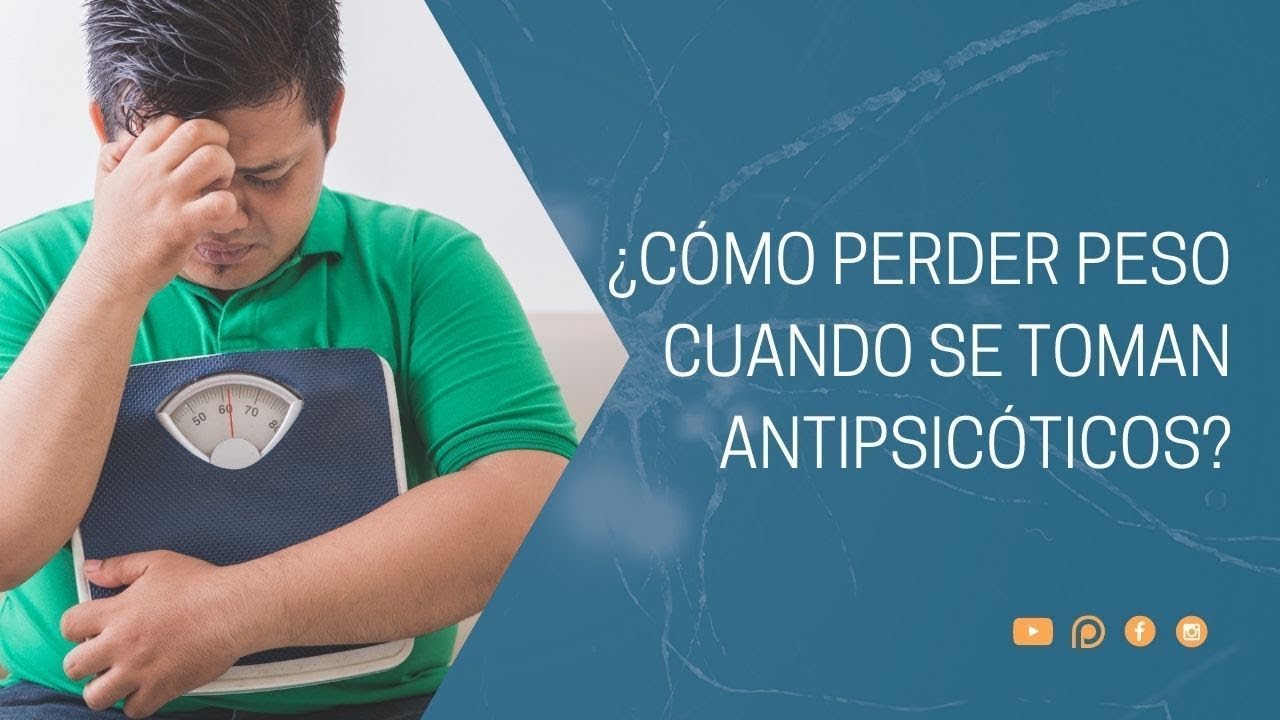 ¿Cómo perder peso cuando se toman antipsicóticos?