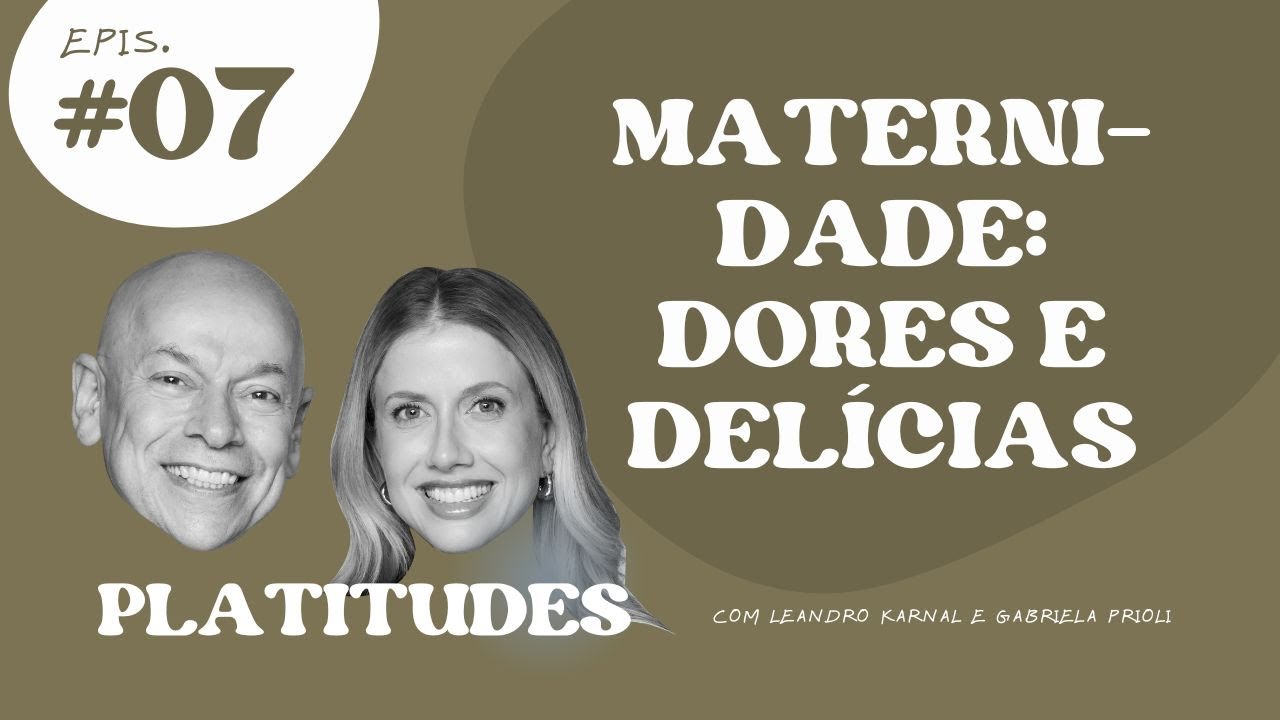 Maternidade | Gabriela Prioli e Leandro Karnal | Platitudes #7