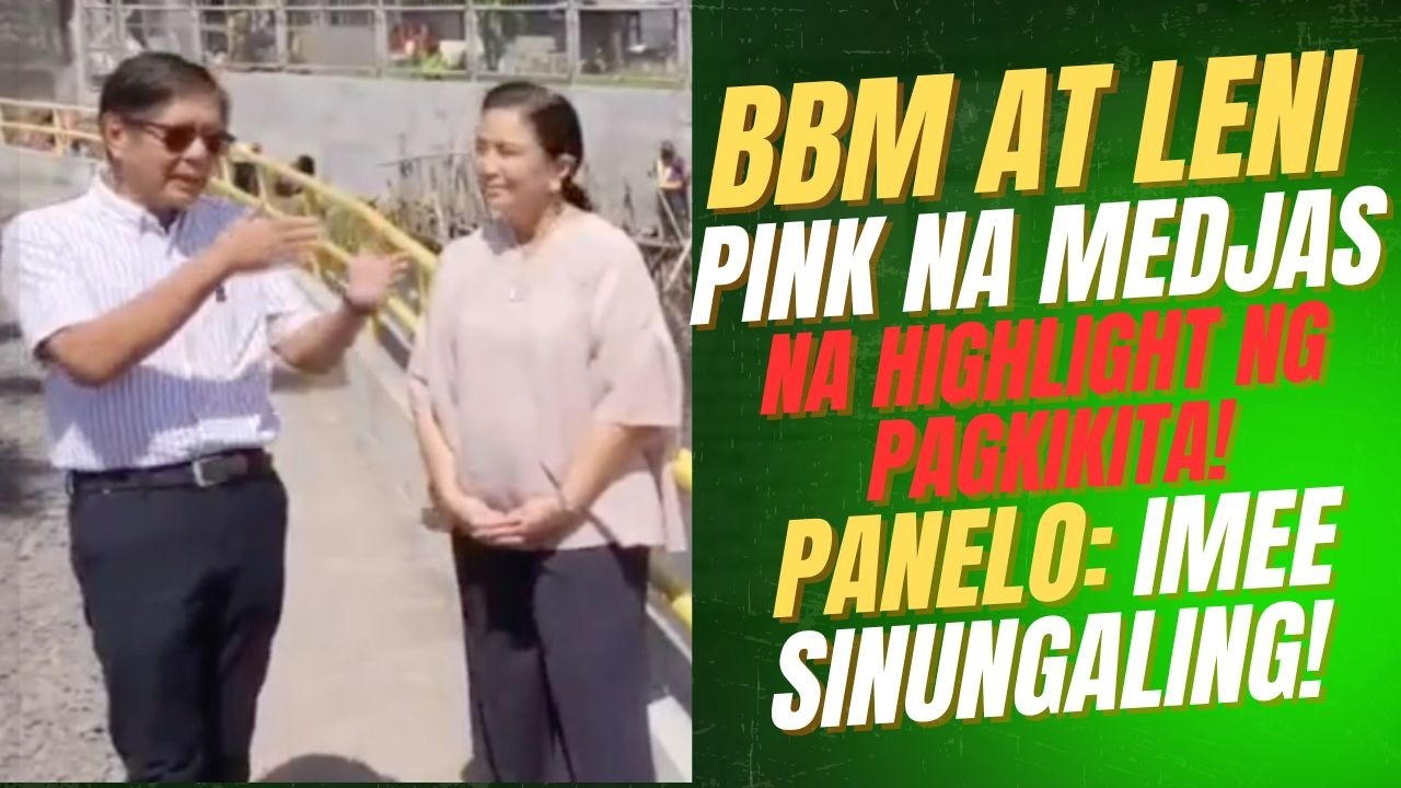 BBM AT LENI PINK NA MEJAS LANG ANG HIGHLIGHT NG PAGKIKITA! PANELO: IMEE SINUNGALING!