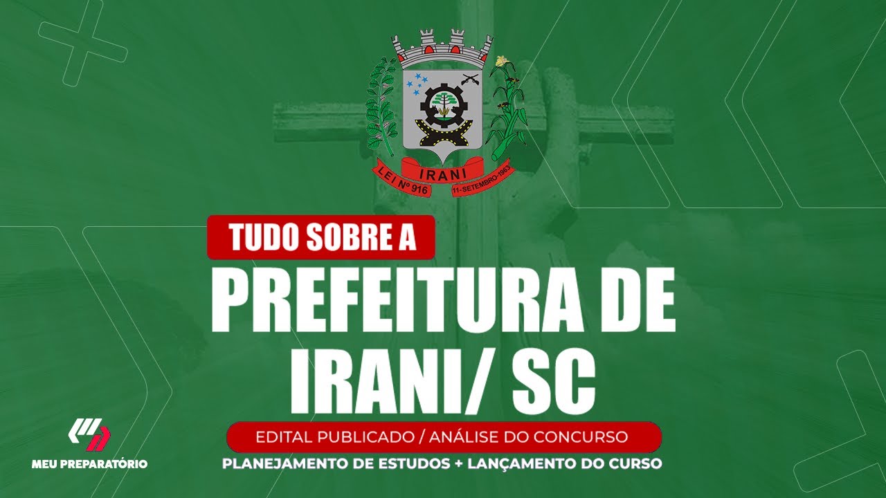 CONCURSO PREFEITURA DE IRANI/SC + PLANEJAMENTO DE ESTUDOS (EDITAL PUBLICADO)