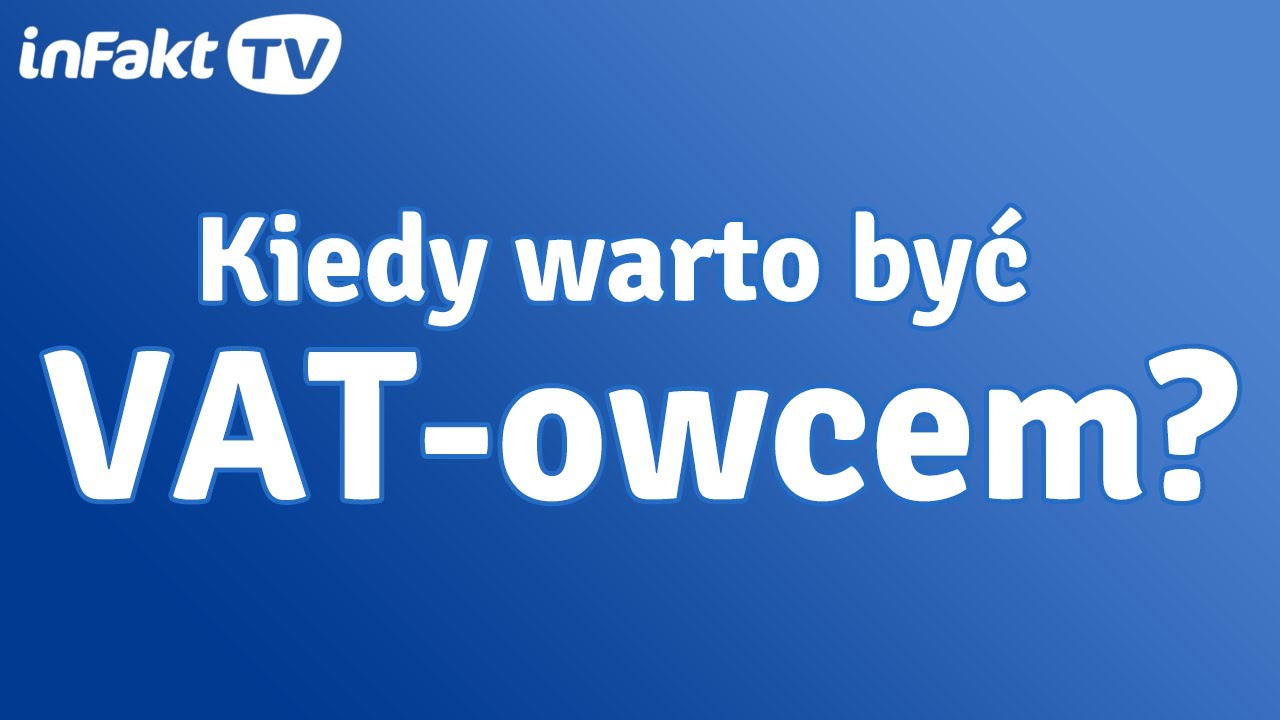 Kiedy warto być VAT-owcem? (odc. 7)