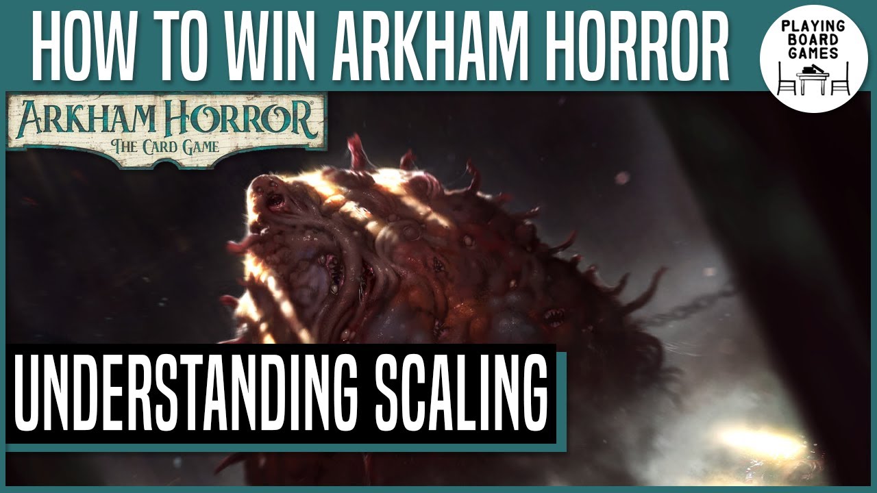 HOW TO WIN ARKHAM HORROR: THE CARD GAME | Understanding Scaling