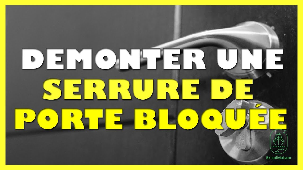 Comment démonter une serrure de porte bloquée