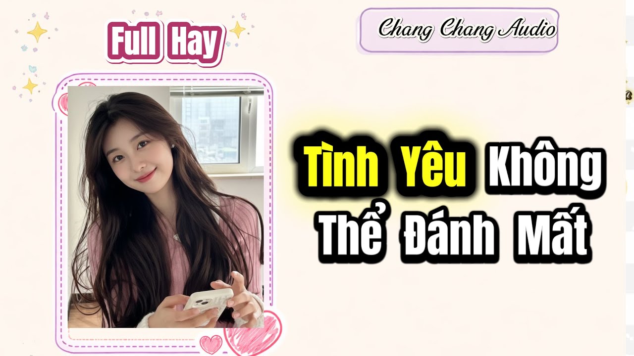 [ Full Bộ ] Tình Yêu Không Thể Đánh Mất | ChangChang Audio