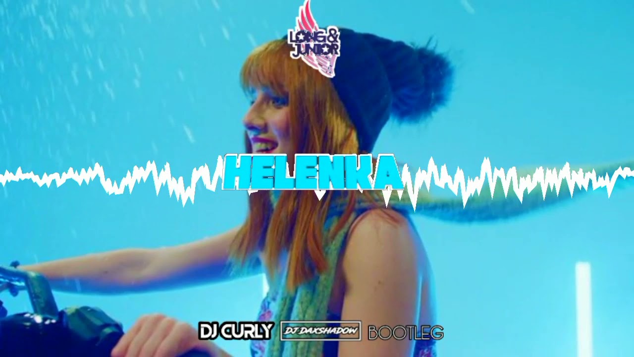 Long & Junior - HELENKA (DJ Daxshadow & DJ Curly Bootleg 2021)