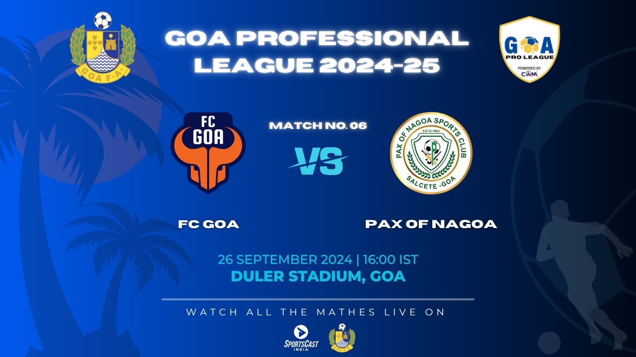 MATCH 06 | FC GOA VS PAX OF NAGOA SC | GOA PRO LEAGUE 2024-25
