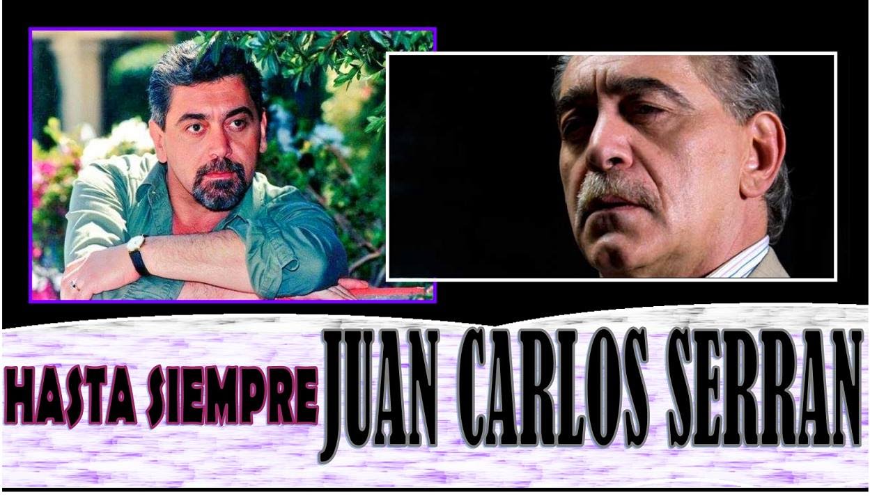 Hasta Siempre  Juan Carlos Serrán. actor de telenovelas