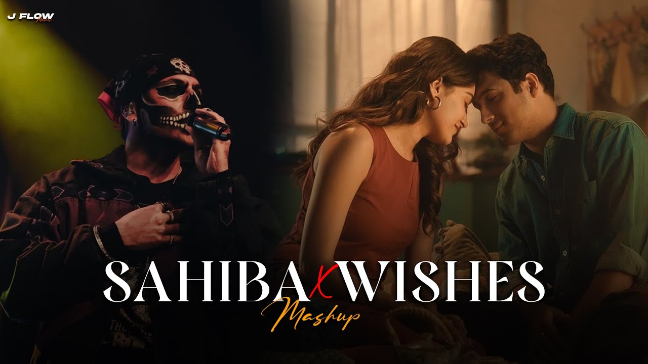 Sahiba X Wishes Mashup | Talwiinder | Aditya Rikhari | J Flow Mashup