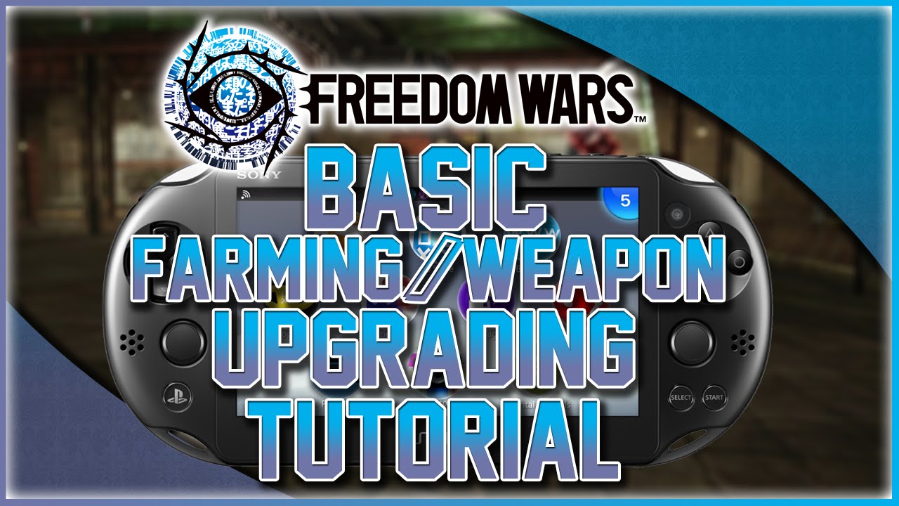 Freedom Wars: Basic Farming/Weapon Upgrading Guide! [60 FPS HD]