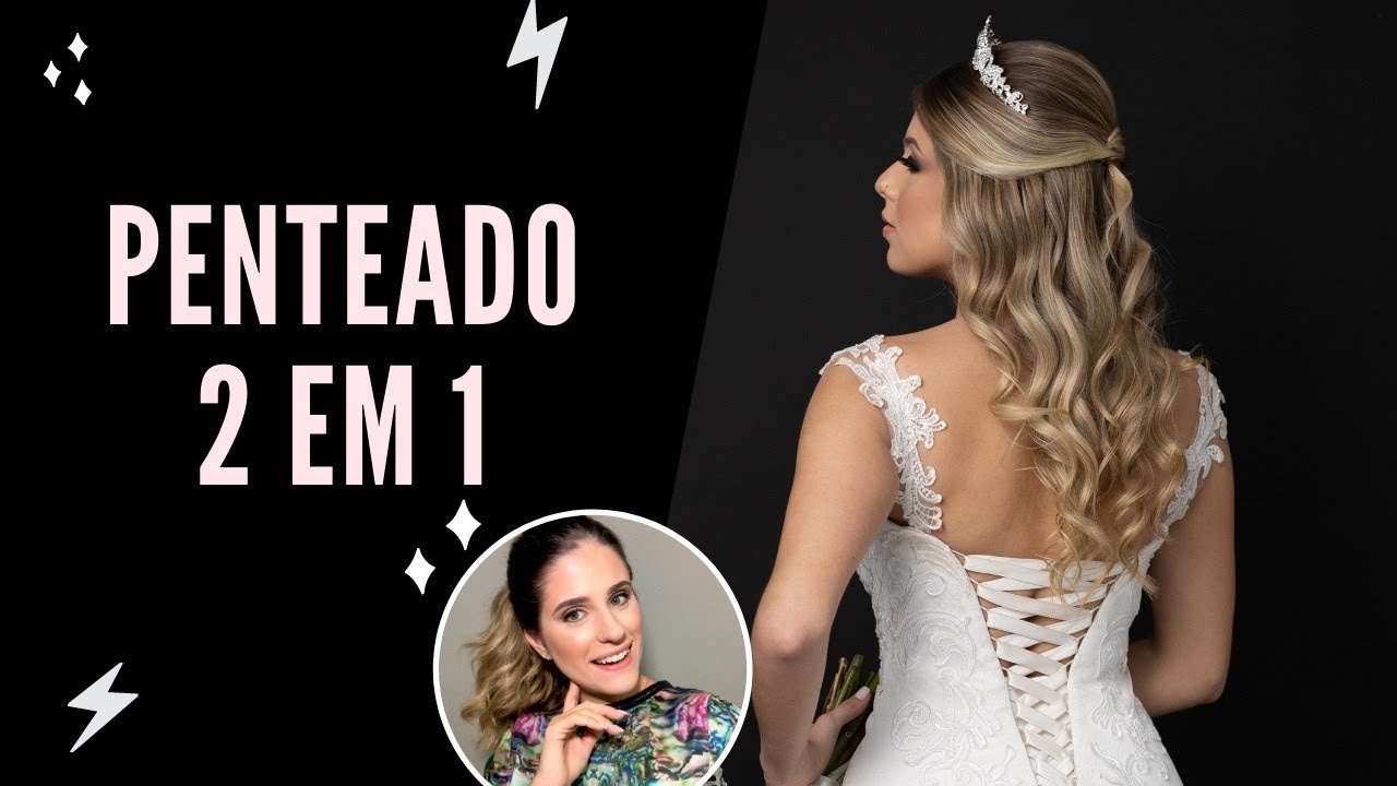 2 penteados em 1 para NOIVAS