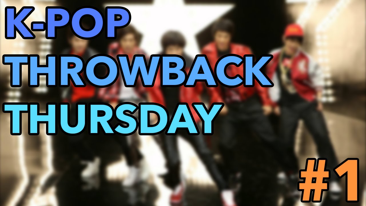K-POP THROWBACK THURSDAY! (PART 1)