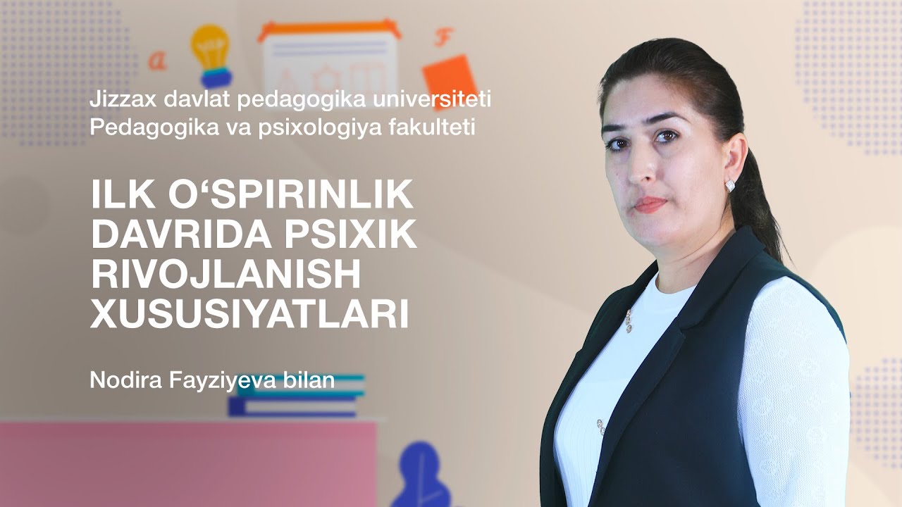 Nodira Fayziyeva.Mavzu: Ilk o‘spirinlik davrida psixik rivojlanish xususiyatlari
