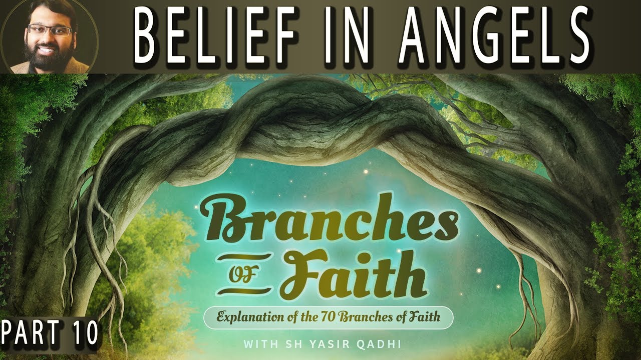 Branches of Faith - Pt.10 - Belief in Angels  - Sh. Dr. Yasir Qadhi