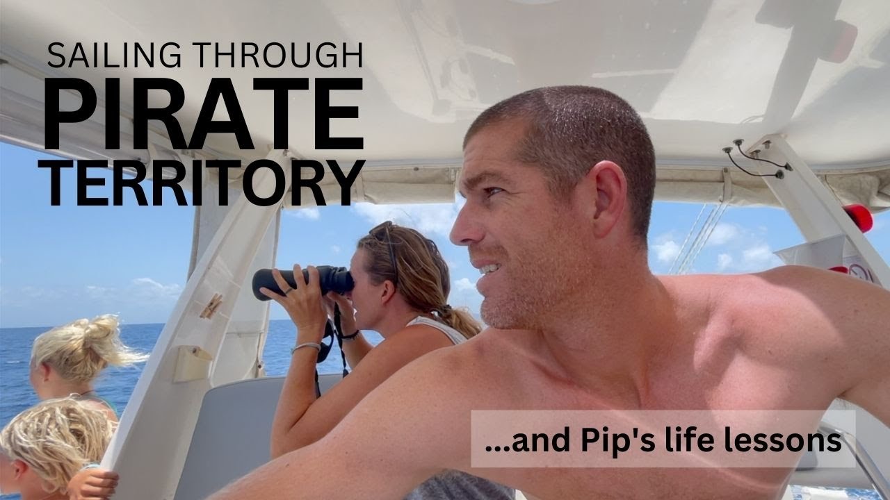 Sailing Through PIRATE Territory... and Pip's Life Lessons | Sailing with Six | S2 E28
