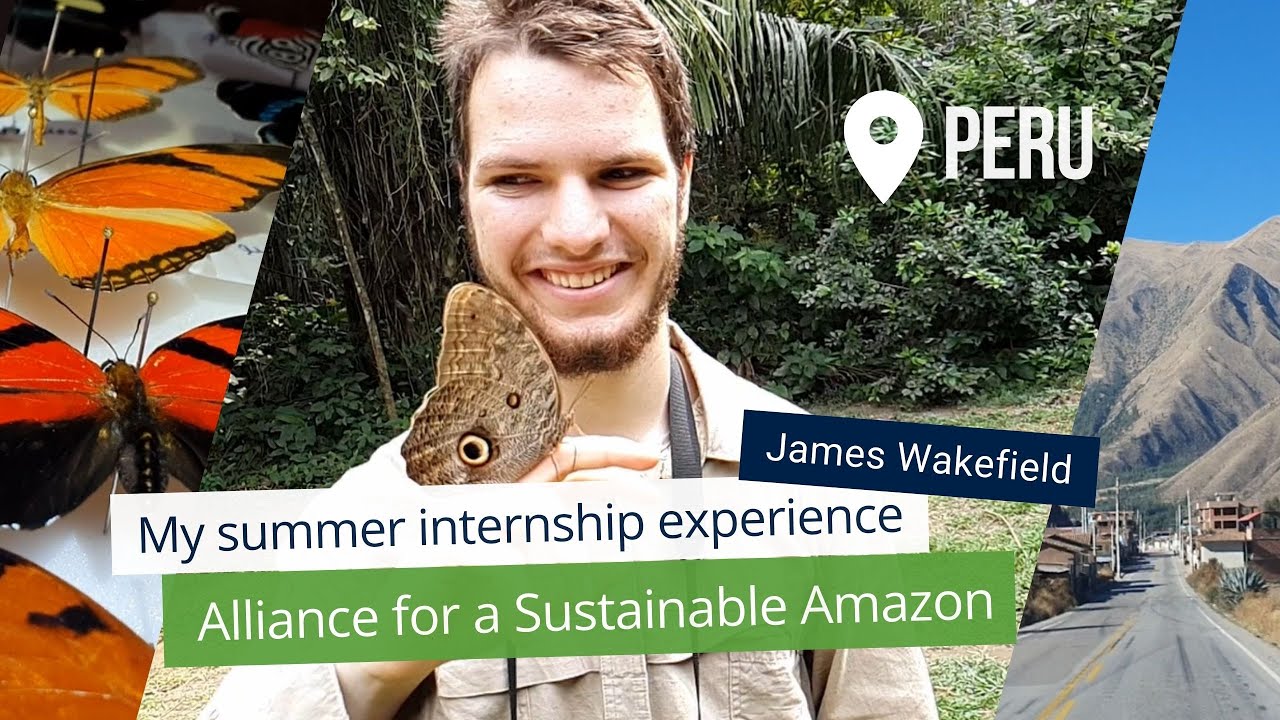My summer internship experience at Alliance for a Sustainable Amazon in Peru - with James Wakefield